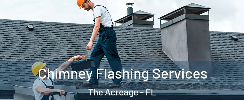 Chimney Flashing Services The Acreage - FL