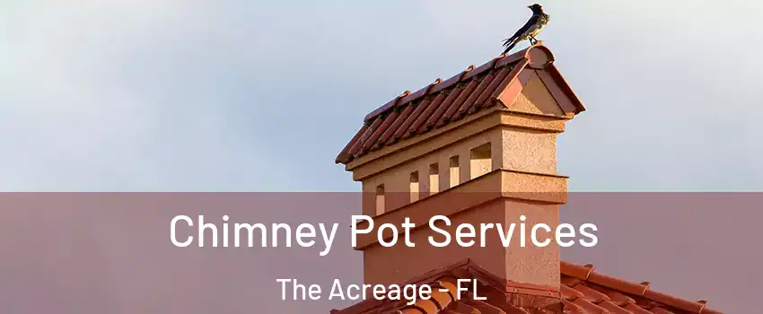  Chimney Pot Services The Acreage - FL