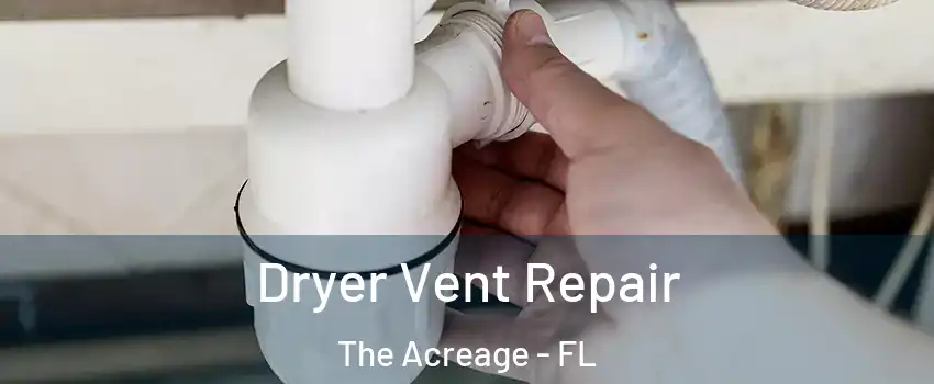  Dryer Vent Repair The Acreage - FL