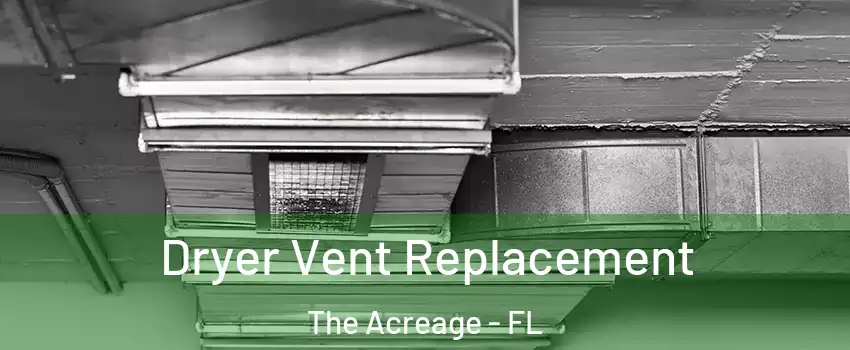  Dryer Vent Replacement The Acreage - FL