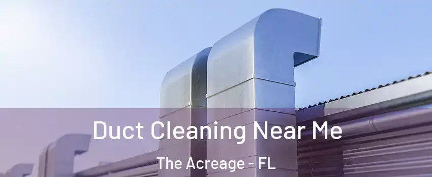  Duct Cleaning Near Me The Acreage - FL
