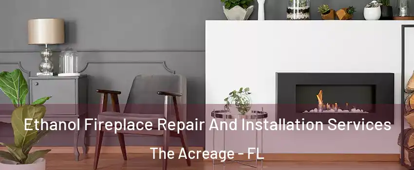  Ethanol Fireplace Repair And Installation Services The Acreage - FL
