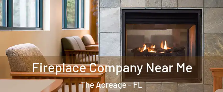  Fireplace Company Near Me The Acreage - FL