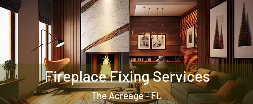  Fireplace Fixing Services The Acreage - FL