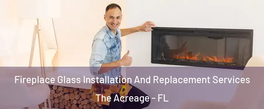  Fireplace Glass Installation And Replacement Services The Acreage - FL