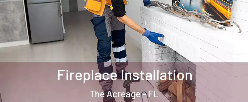  Fireplace Installation The Acreage - FL