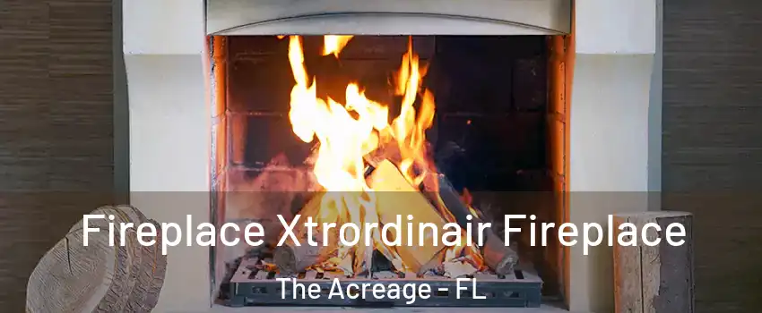  Fireplace Xtrordinair Fireplace The Acreage - FL