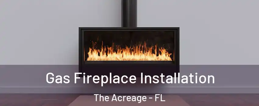  Gas Fireplace Installation The Acreage - FL