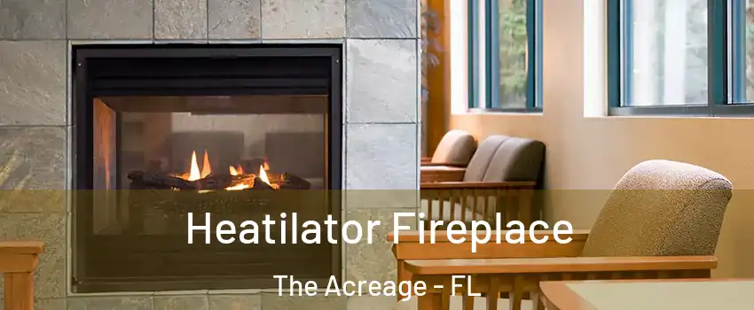  Heatilator Fireplace The Acreage - FL