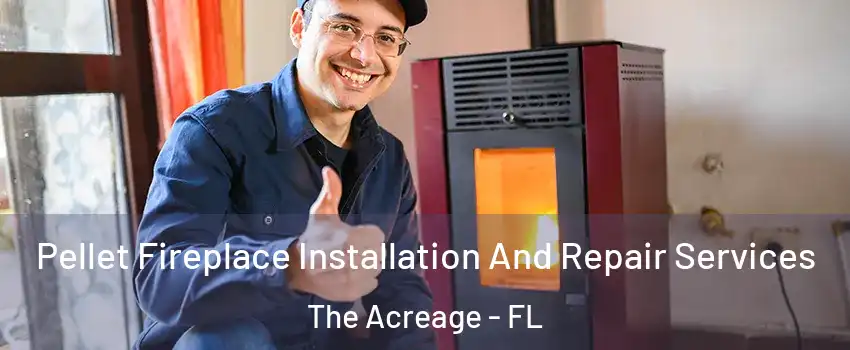  Pellet Fireplace Installation And Repair Services The Acreage - FL