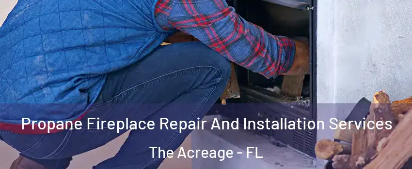  Propane Fireplace Repair And Installation Services The Acreage - FL