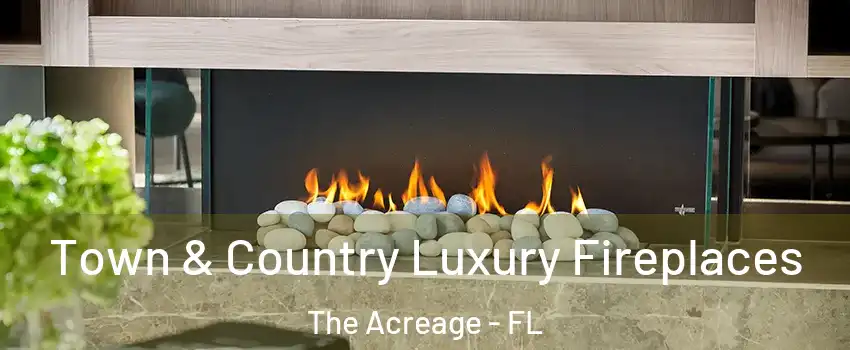  Town & Country Luxury Fireplaces The Acreage - FL