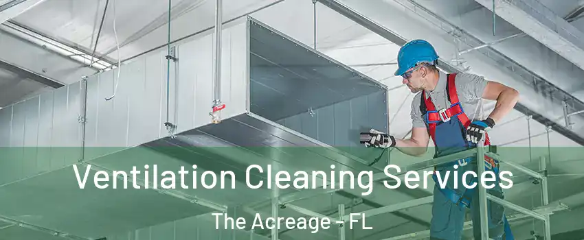  Ventilation Cleaning Services The Acreage - FL