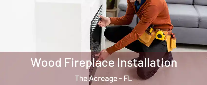  Wood Fireplace Installation The Acreage - FL
