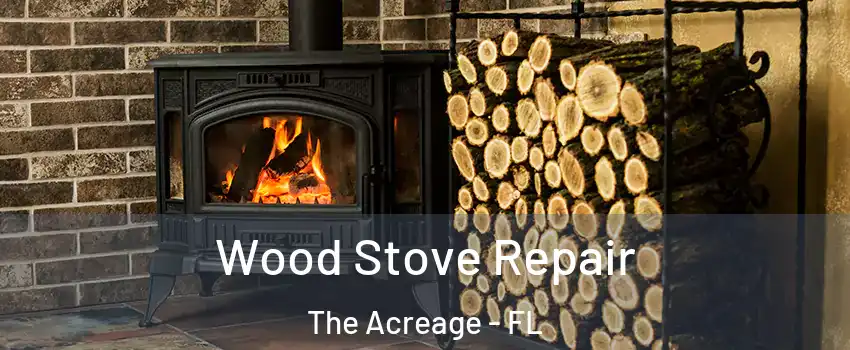  Wood Stove Repair The Acreage - FL